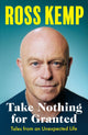 Book cover of: Take Nothing for Granted. By: Ross Kemp