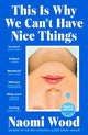 Book cover of: This Is Why We Can't Have Nice Things