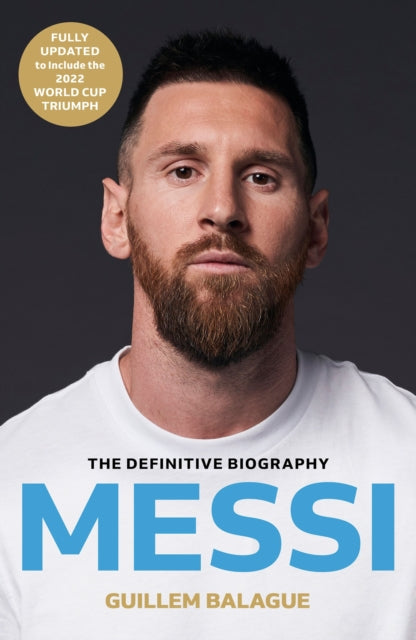 Messi, The must-read biography of the World Cup champion, now fully updated 9781399619134 Guillem Balague