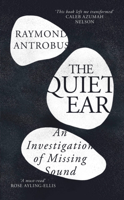 Quiet Ear, An Investigation of Missing Sound 9781399619660 ANTROBUS, RAYMOND