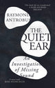 Quiet Ear, An Investigation of Missing Sound 9781399619660 ANTROBUS, RAYMOND