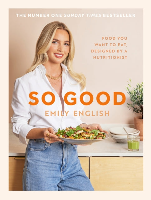So Good, Food you want to eat, designed by a nutritionist 9781399620055 Emily English