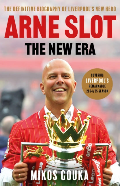 Arne Slot: The New Era, The Definitive Biography of Liverpool’s New Hero 9781399634267 Mikos Gouka
