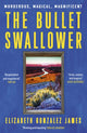 Book cover of: Bullet Swallower. By: Elizabeth Gonzalez James