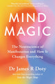 Mind Magic, The Neuroscience of Manifestation and How It Changes Everything 9781399710961 James Doty