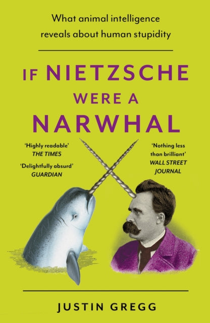 Book cover of: If Nietzsche Were a Narwhal. By: Justin Gregg