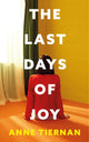 Book cover of: Last Days of Joy. By: Anne Tiernan
