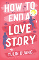 How to End a Love Story, Goodreads Readers' Favourite Debut Novel: a sexy, smart, hilarious and heartbreaking romcom 9781399716598 Yulin Kuang