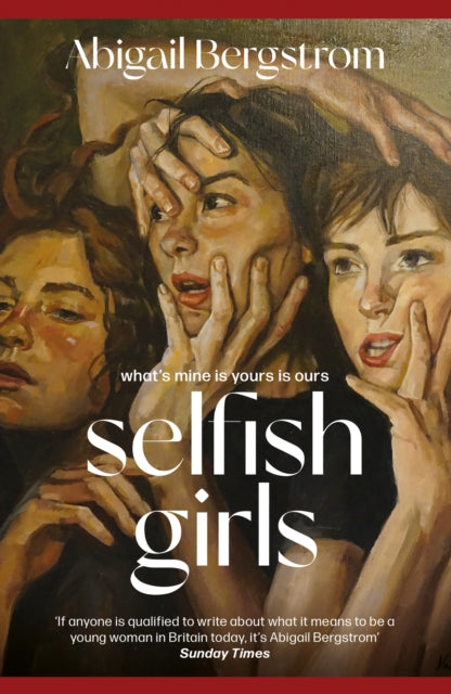 Selfish Girls, The dark and gripping novel of family dynamics and toxic sisterhood from the much-acclaimed author of WHAT A SHAME 9781399719483 Abigail Bergstrom