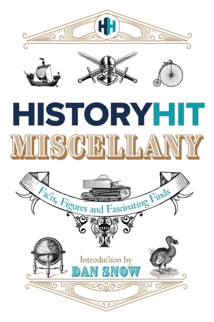 Book cover of: History Hit Miscellany of Facts, Figures and Fascinating Finds introduced by Dan Snow. By: History Hit
