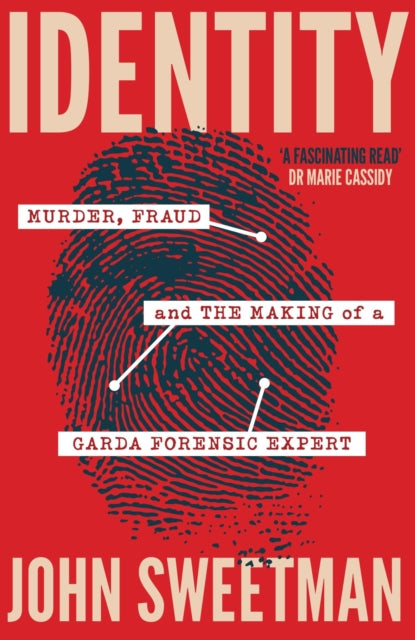 Identity, Murder, Fraud and the Making of a Garda Forensic Expert 9781399735896 John Sweetman