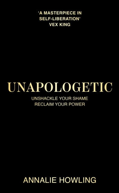 Unapologetic, Unshackle Your Shame, Reclaim Your Power 9781399735995 Annalie Howling