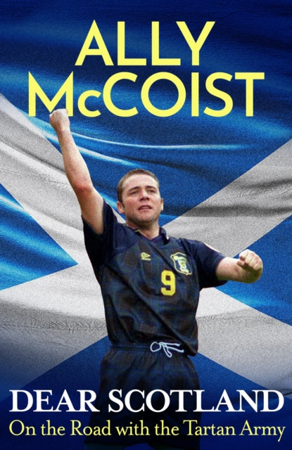 Dear Scotland, On the Road with the Tartan Army 9781399739580 Ally McCoist