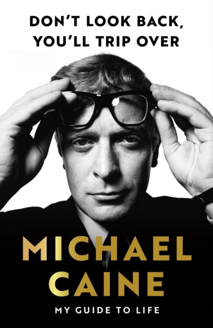 Book cover of: Don't Look Back, You'll Trip Over. By: Michael Caine