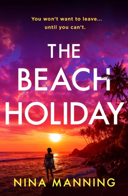 Beach Holiday, An utterly gripping psychological thriller with a heart stopping twist for 2025 9781399745581 Nina Manning
