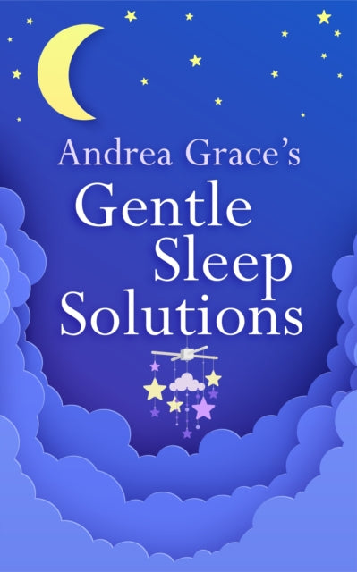 Book cover of: Andrea Grace’s Gentle Sleep Solutions. By: Andrea Grace