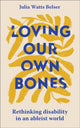 Book cover of: Loving Our Own Bones. By: Julia Watts Belser