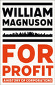Book cover of: For Profit. By: William Magnuson