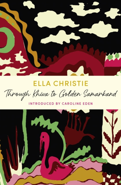 Book cover of: Through Khiva to Golden Samarkand. By: Caroline Eden