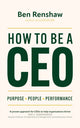 Book cover of: How To Be A CEO. By: Ben Renshaw