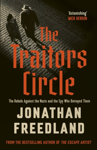 Traitors Circle, The Rebels Against the Nazis and the Spy Who Betrayed Them 9781399813679 Jonathan Freedland