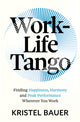 Work-Life Tango, Finding Happiness, Harmony and Peak Performance Wherever You Work 9781399817455 Kristel Bauer