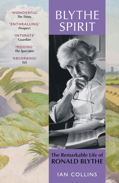 Blythe Spirit, The Remarkable Life of Ronald Blythe: SHORTLISTED FOR THE NEW ANGLE PRIZE 2025 9781399819091 Ian Collins
