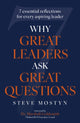 Why Great Leaders Ask Great Questions, The 7 essential reflections for every aspiring leader 9781399820172 Steve Mostyn