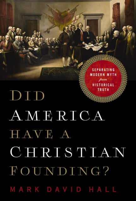 Book cover of: Did America Have a Christian Founding?. By: Mark David Hall