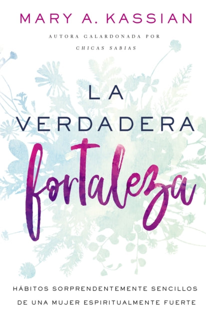Book cover of: La Verdadera Fortaleza. By: Mary A. Kassian