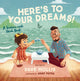 Book cover of: Here's to Your Dreams!. By: Dave Hollis