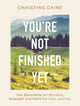 Book cover of: You're Not Finished Yet. By: Christine Caine