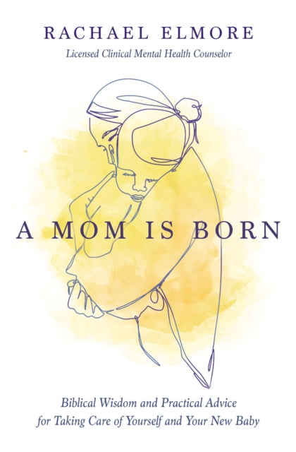 Book cover of: Mom Is Born. By: Elmore, MA, LCMHC-S, NCC, Rachael Hunt