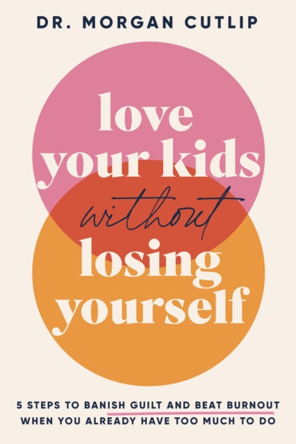 Book cover of: Love Your Kids Without Losing Yourself. By: Morgan Cutlip