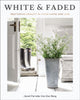 White and Faded, Restoring Beauty in Your Home and Life (The Perfect Gift for People Who Love Interior Design, Decorating, and Creating Beautiful, Healing Spaces at Home) 9781400243396 Janet Parrella-Van Den Berg