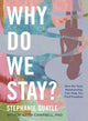 Book cover of: Why Do We Stay?. By: Stephanie Quayle