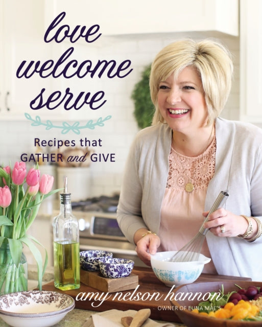 Book cover of: Love Welcome Serve. By: Amy Nelson Hannon