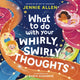 Book cover of: What to Do with Your Whirly, Swirly Thoughts. By: DALTON  LEACH