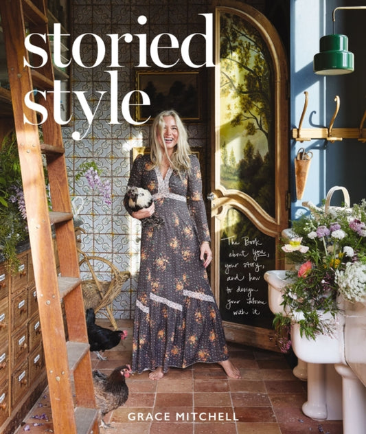 Storied Style, The Book About YOU, Your Story, and How to Design Your Home with It 9781400253081 Grace Mitchell