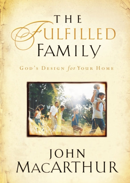 Book cover of: Fulfilled Family. By: John MacArthur