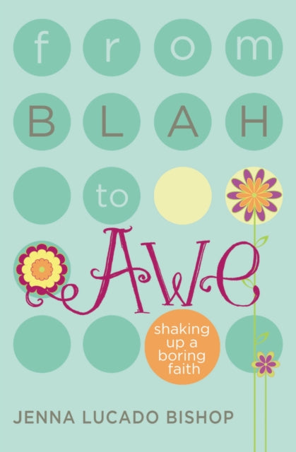 Book cover of: From Blah to Awe. By: Jenna Lucado Bishop