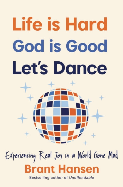 Book cover of: Life Is Hard. God Is Good. Let's Dance.. By: Brant Hansen