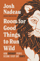 Book cover of: Room for Good Things to Run Wild. By: Josh Nadeau