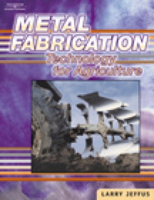 Book cover of: Metal Fabrication Technology for Agriculture. By: Larry Jeffus