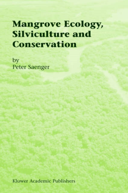 Book cover of: Mangrove Ecology, Silviculture and Conservation. By: P. Saenger