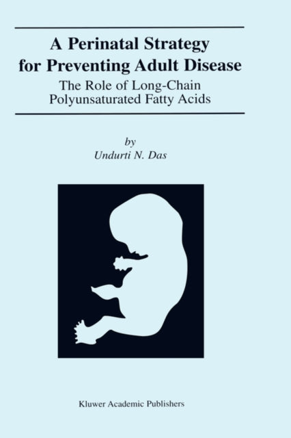 Book cover of: Perinatal Strategy For Preventing Adult Disease: The Role Of Long-Chain Polyunsaturated Fatty Acids. By: Undurti N. Das
