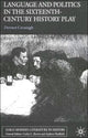 Book cover of: Language and Politics in the Sixteenth-Century History Play