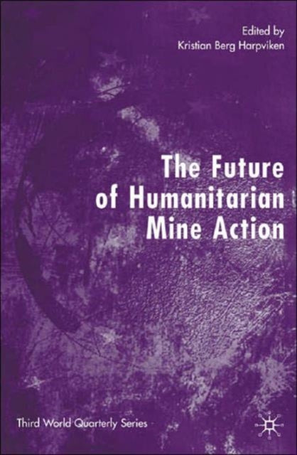 Book cover of: Future of Humanitarian Mine Action. By: Kristian Berg Harpviken