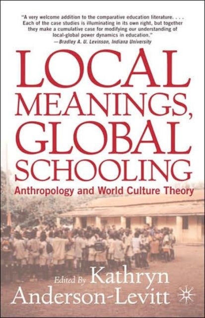 Book cover of: Local Meanings, Global Schooling. By: Kathryn Anderson-Levitt