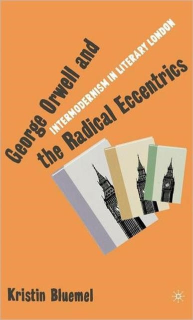 Book cover of: George Orwell and the Radical Eccentrics
